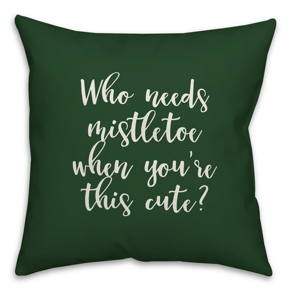 Creative Products Who Needs Mistletoe When You're This Cute? in Dark Green 18x18 Spun Poly Pillow