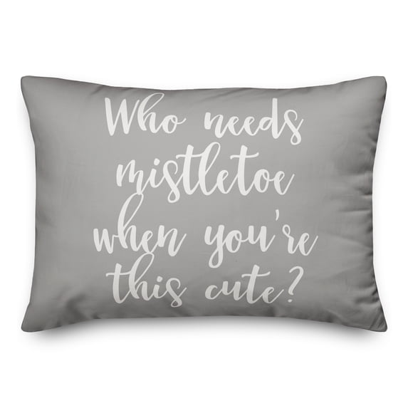 Creative Products Who Needs Mistletoe When You're This Cute? in Gray 14x20 Spun Poly Pillow