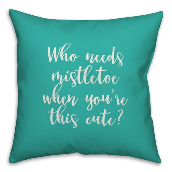 Creative Products Who Needs Mistletoe When You're This Cute? in Teal 18x18 Spun Poly Pillow