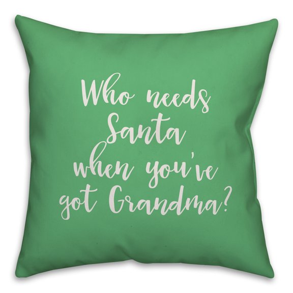 Creative Products Who Needs Santa When You've Got Grandma? in Light Green 18x18 Spun Poly Pillow