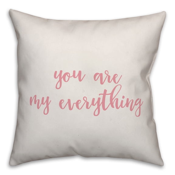 Creative Products You Are My Everything in Pink Text on White 16x16 Spun Poly Pillow