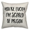 thumbnail image 1 of Creative Products You're Lucky I'm Scared Of Prison 16x16 Spun Poly Pillow, 1 of 2