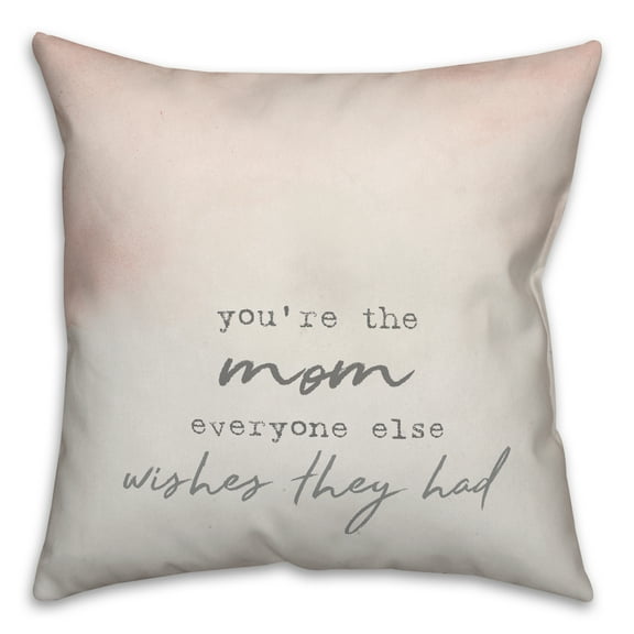 Creative Products You're the Mom everyone else wishes they had 18x18 Spun Poly Pillow