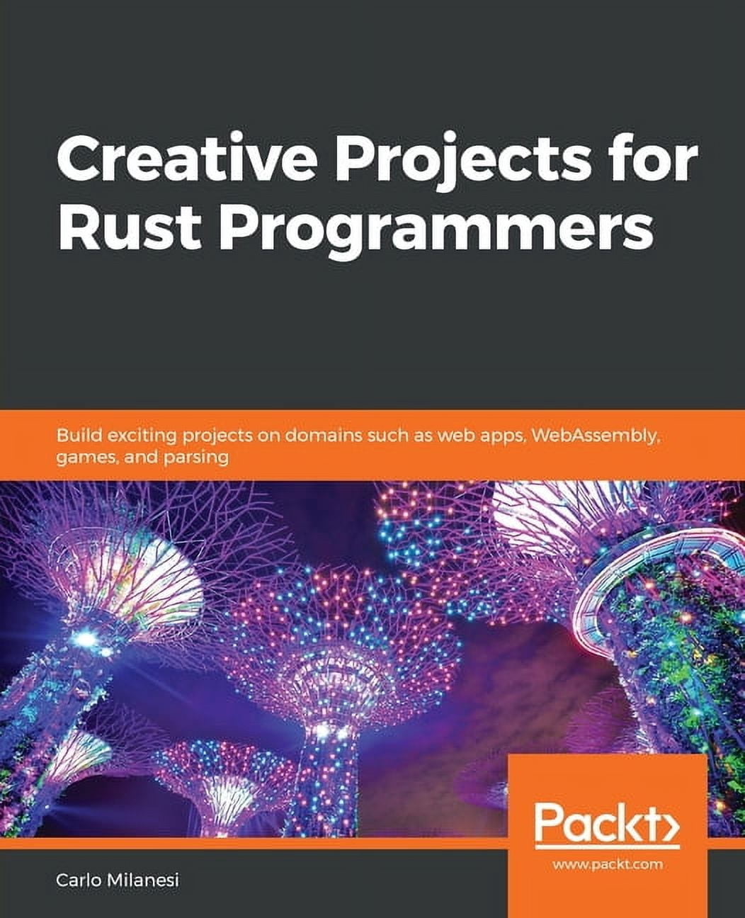 Creative Projects for Rust Programmers: Build exciting projects on ...