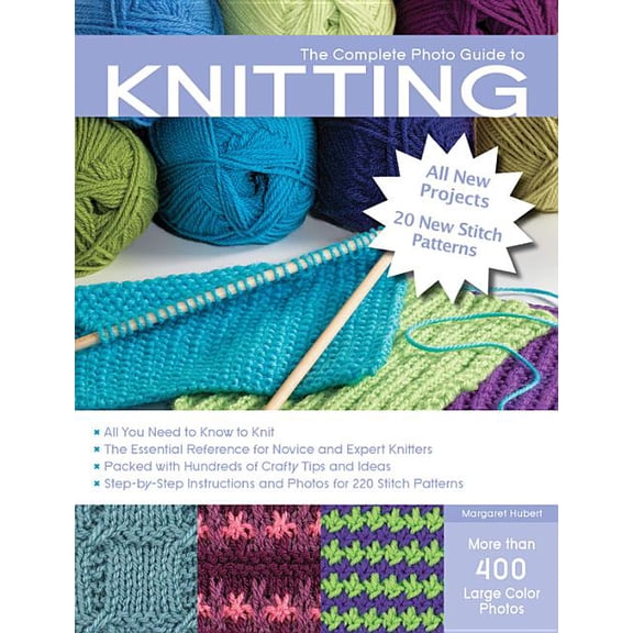 Complete Photo Guide to Knitting: All You Need to Know to Knit