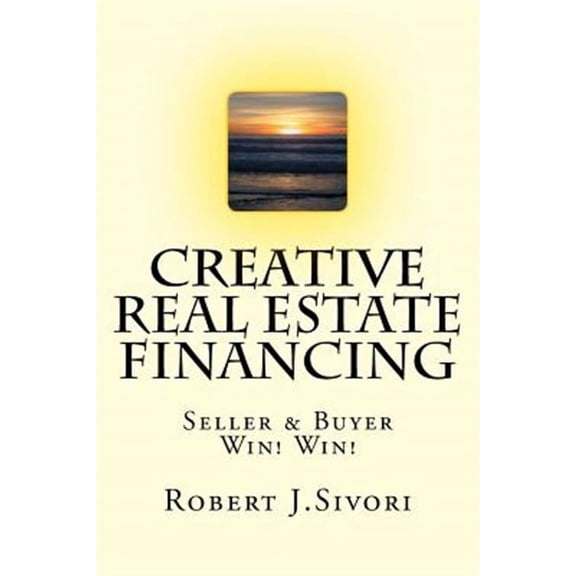 Creative Real Estate Financing : Seller / Buyer Win! Win!