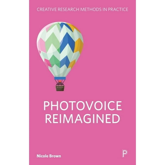 Creative Research Methods in Practice Photovoice Reimagined, (Paperback)