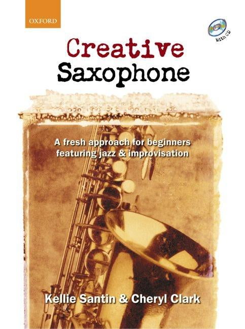 Creative Saxophone + CD: A fresh approach for beginners featuring jazz improvisation
