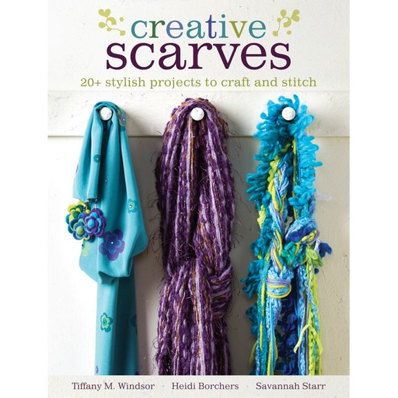 Creative Scarves: 20+ Stylish Projects to Craft and Stitch