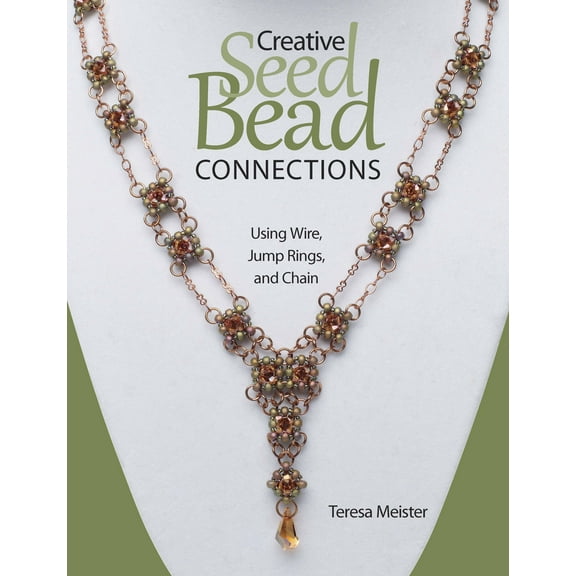 Pre-Owned Creative Seed Bead Connections: Using Wire, Jump Rings, and Chain (Paperback)