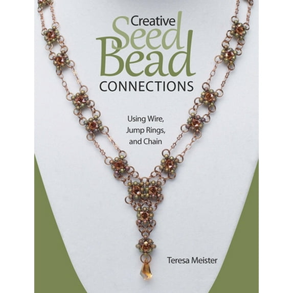 Pre-Owned Creative Seed Bead Connections: Using Wire, Jump Rings, and Chain (Paperback)