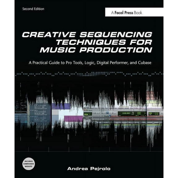 Creative Sequencing Techniques for Music Production: A Practical Guide to Pro Tools, Logic, Digital Performer, and Cubas, (Paperback)