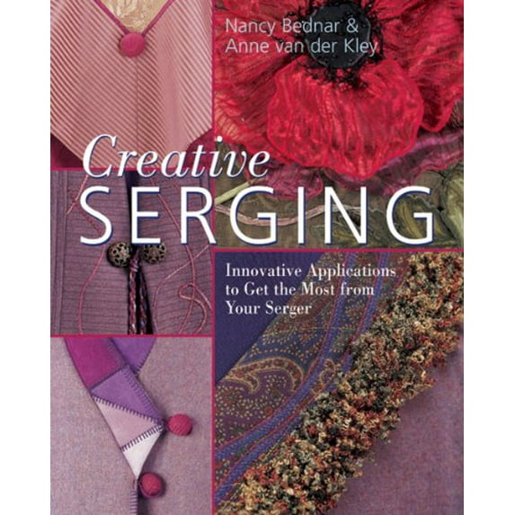 Pre-Owned Creative Serging: Innovative Applications to Get the Most from Your Serger (Paperback) 1402749104 9781402749100
