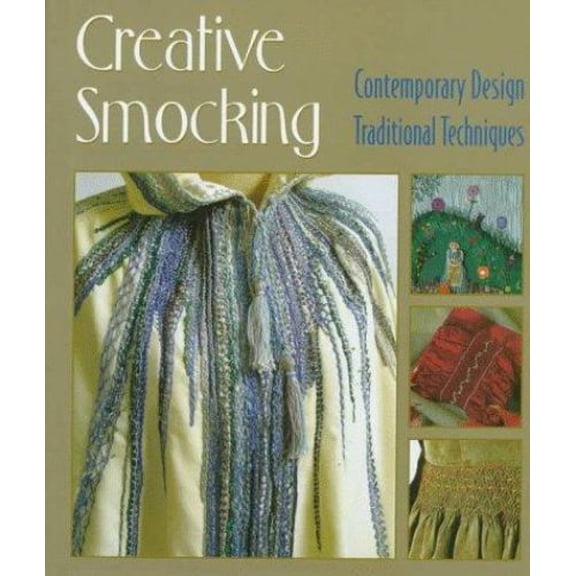 Pre-Owned Creative Smocking: Contemporary Design, Traditional Techniques (Hardcover) 1887374337 9781887374330