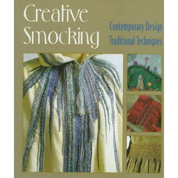 Pre-Owned Creative Smocking: Contemporary Design, Traditional Techniques (Hardcover) 1887374337 9781887374330