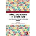 thumbnail image 1 of Creative, Social and Transnational Persp Translating Memories of Violent Pasts: Memory Studies and Translation Studies in Dialogue, (Hardcover), 1 of 1