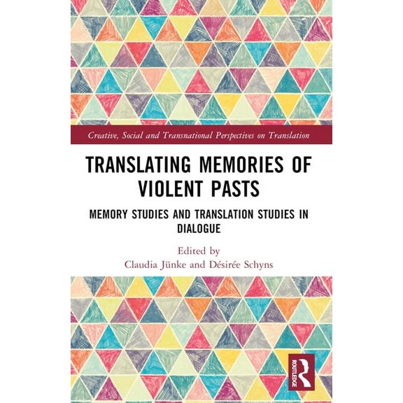 Creative, Social and Transnational Persp Translating Memories of Violent Pasts: Memory Studies and Translation Studies in Dialogue, (Paperback)