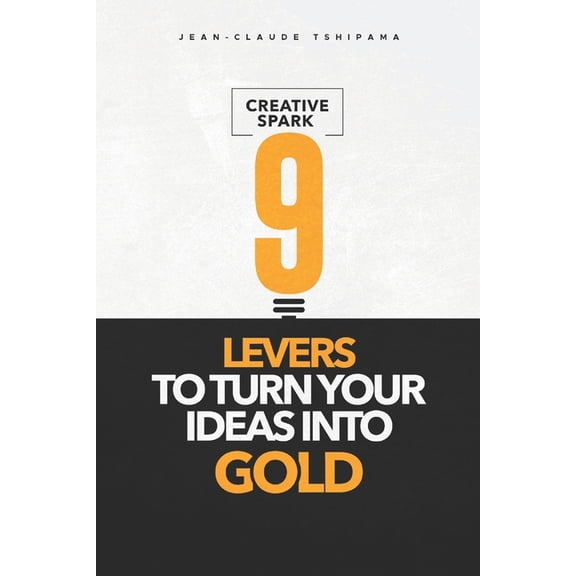Creative Spark: 9 levers to turn your ideas into gold, (Paperback)