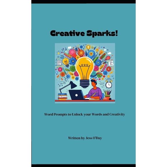 Creative Sparks!: Word Prompts to Unlock your Words and Creativity, (Paperback)