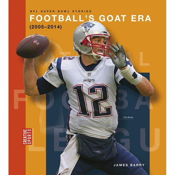 Creative Sports: NFL Super Bowl Stories Football's Goat Era (2005-2014), (Hardcover)