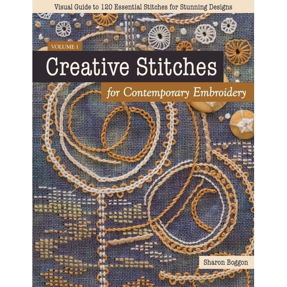 Creative Stitches for Contemporary Embroidery: Visual Guide to 120 Essential Stitches for Stunning Designs, (Paperback)