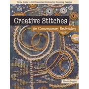 Creative Stitches for Contemporary Embroidery Visual Guide to 120 Essential Stitches for Stunning Designs, Paperback