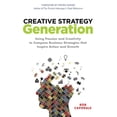 thumbnail image 1 of Creative Strategy Generation: Using Passion and Creativity to Compose Business Strategies That Inspire Action and Growth, 1 of 1