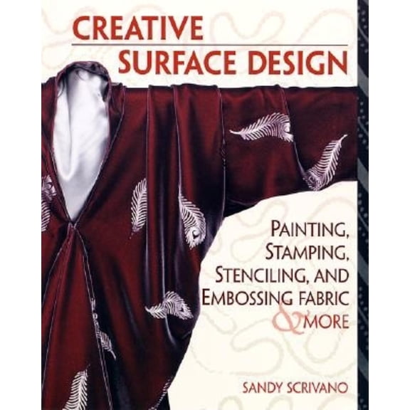 Pre-Owned Creative Surface Design: Painting, Stamping, Stenciling, and Embossing Fabr (Paperback) 156158486X 9781561584864