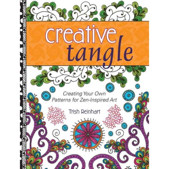 Creative Tangle: Creating Your Own Patterns for Zen-Inspired Art (Paperback)