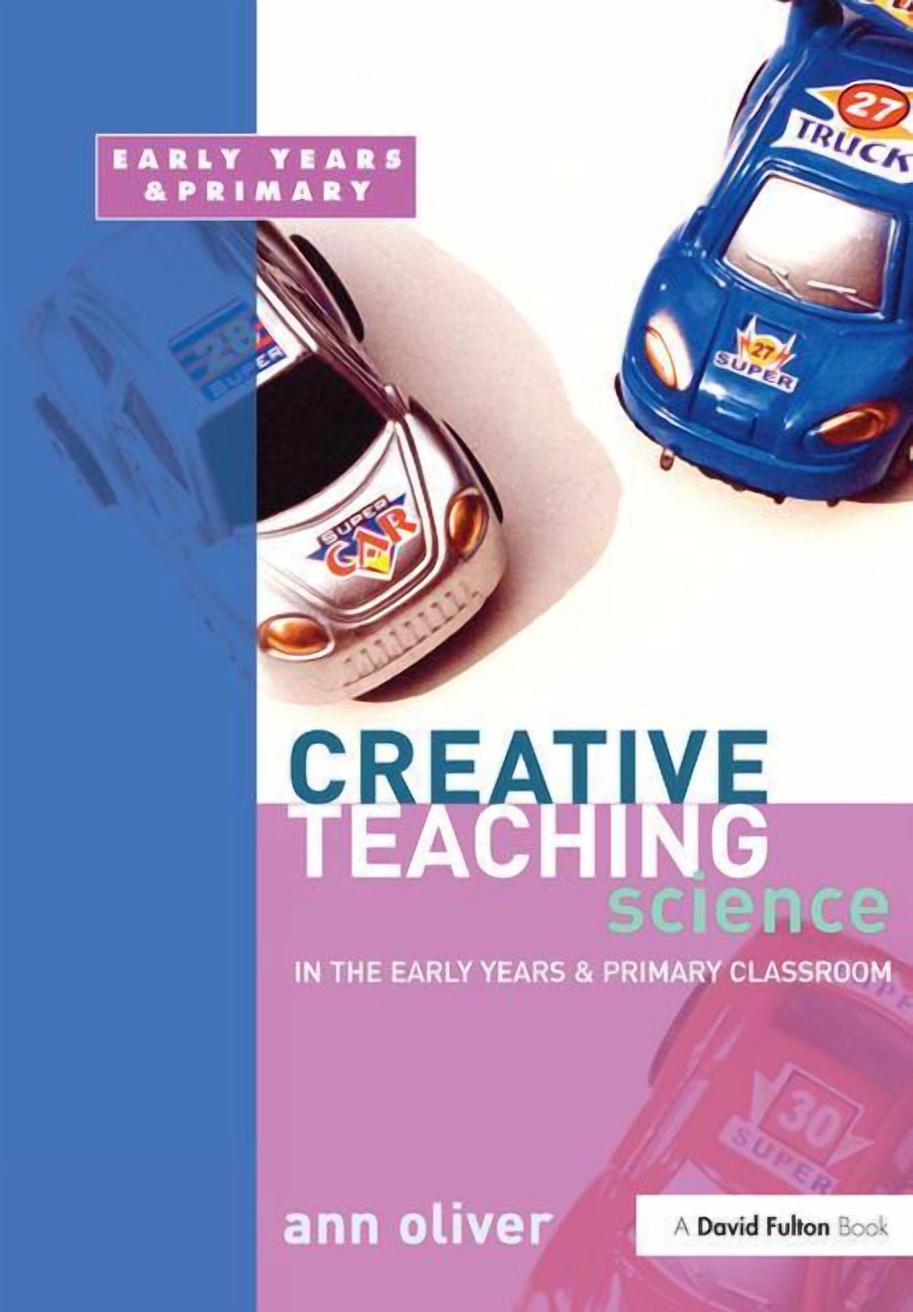 Creative Teaching Creative Teaching: Science in the Early Years and Primary Classroom, (Hardcover)