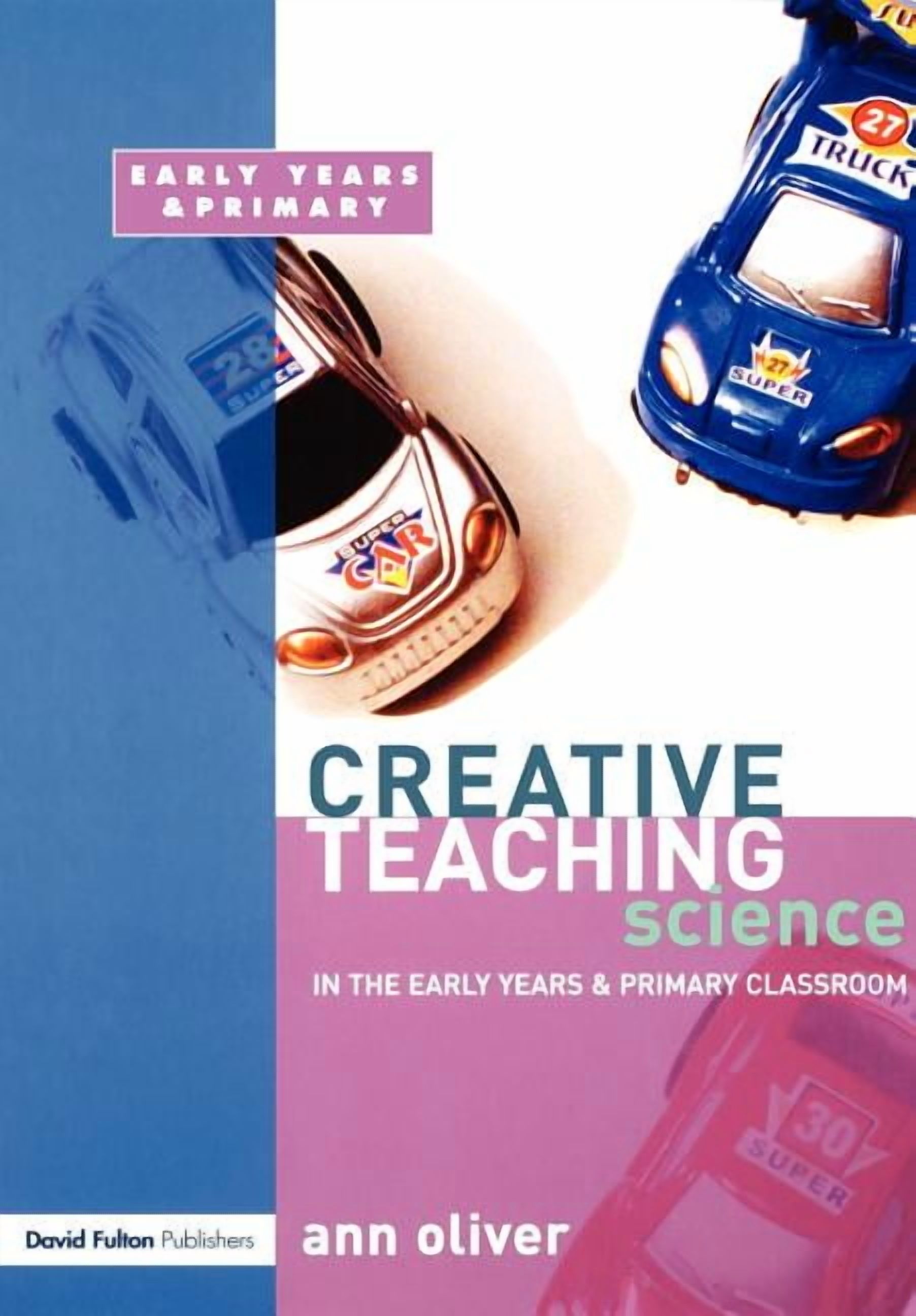 Creative Teaching Creative Teaching: Science in the Early Years and Primary Classroom, (Paperback)