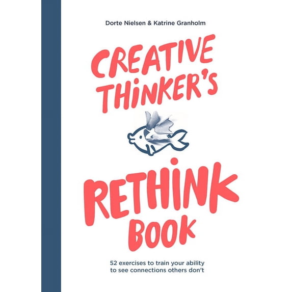 Creative Thinker's Rethink Book: 52 Exercises to Train Your Ability to See Connections Others Don't, (Paperback)
