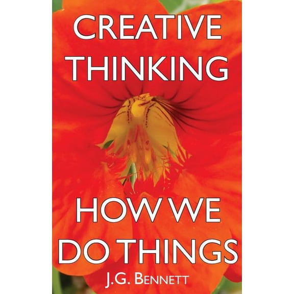 The Collected Works of J.G. Bennett Creative Thinking / How We Do Things, Book 18, (Paperback)