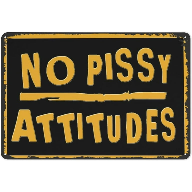 No Pissy Attitudes Sign Metal Home Bar Pub Man Cave Garage Office Wall Art Decor No Pissy Attitudes Sign Metal Home Bar Pub Man Cave Garage Office Wall Art Decor