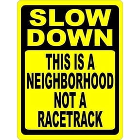 Creative Tin Sign Slow Down This is a Neighborhood Not Racetrack Funny Novelty Metal Sign Retro Wall Decor for Home Gate Garden Bars Restaurants Cafes Office Pubs Club Sign Gift 6 X 8 inch