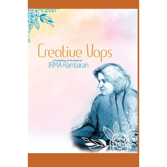 Creative Vaps: A Compilation of the Works of Irma Rambaran (Paperback)