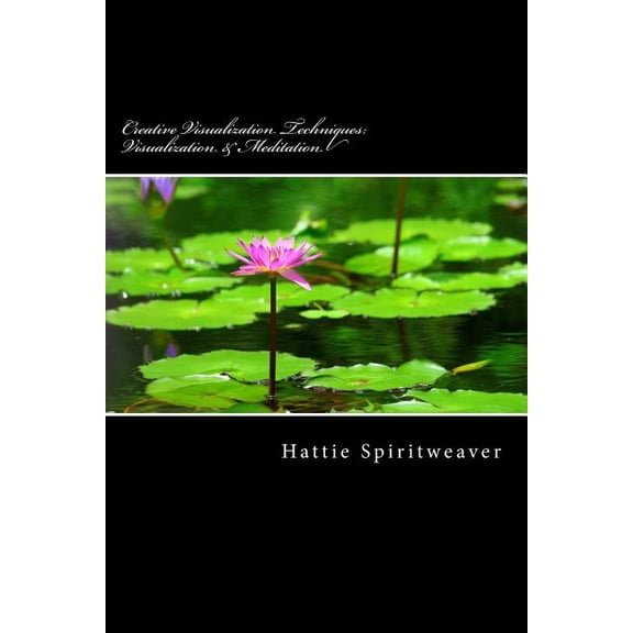 Creative Visualization Techniques: Visualization & Meditation: Awaken the Senses (Paperback)