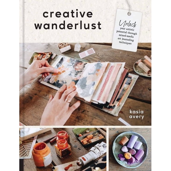 Creative Wanderlust: Unlock Your Artistic Potential Through Mixed-Media Art Journaling Techniques - With 8 Sheets of Pri, (Paperback)