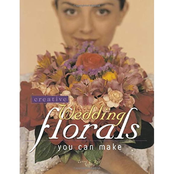 Creative Wedding Florals You Can Make (Paperback) by Terry Rye