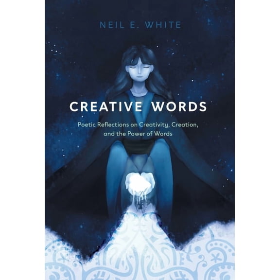 Creative Words: Poetic Reflections on Creativity, Creation, and the Power of Words (Hardcover)