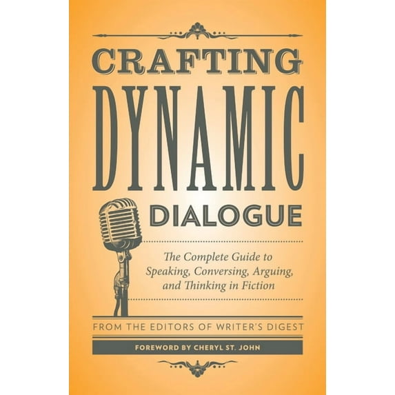 Creative Writing Essentials Crafting Dynamic Dialogue: The Complete Guide to Speaking, Conversing, Arguing, and Thinking in Fiction, (Paperback)