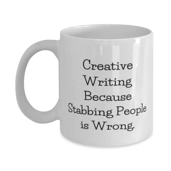 Creative Writing For Men Women, Creative Writing Because Stabbing People is Wrong, Nice Creative Writing 11oz Mug, Cup From