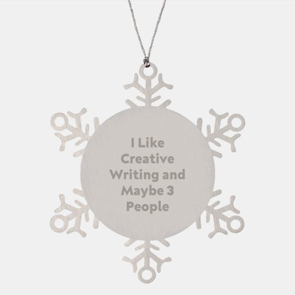 Creative Writing Inspiration Gifts from Friends for Christmas Snowflake Ornament, 'I Like Creative Writing And Maybe 3 People' Funny Quote, Premium Stainless Steel, Shatterproof, 3.14 inches