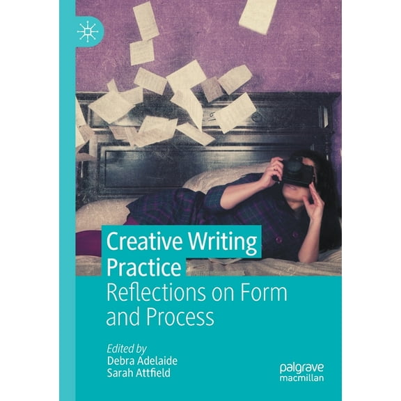 Creative Writing Practice: Reflections on Form and Process, (Paperback)
