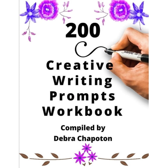 Creative Writing Prompts 200 Creative Writing Prompts Workbook: Story Starters for Journals and Inspiration to Overcome Writer's Block, (Paperback)