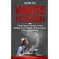 thumbnail image 1 of Creative Writing How to Write Fiction: 7 Easy Steps to Master Fiction Writing, Novel Writing, Writing a Book & Short Story Writing, Book 1, (Paperback), 1 of 1