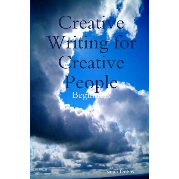 Creative Writing for Creative People: Beginners, (Paperback)