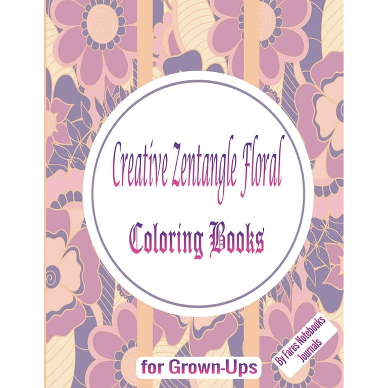 Marker Coloring Books for Adults: Flower Zentangle Stress-Relief Coloring Book for Adults and Grown-ups [Book]