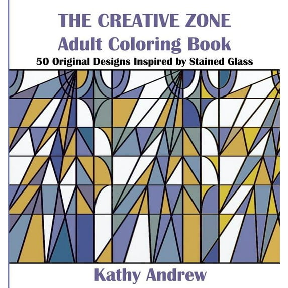 Creative Zone The Creative Zone: An Adult Coloring Book Inspired by Stained Glass, Book 1, (Paperback)