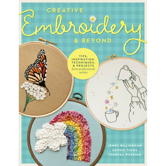 Pre-Owned Creative Embroidery and Beyond: Inspiration, Tips, Techniques, and Projects from Three Professional Artists (Paperback) 0760383073 9780760383070